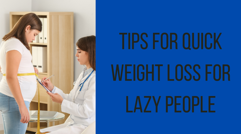 Tips for Quick Weight Loss for lazy people